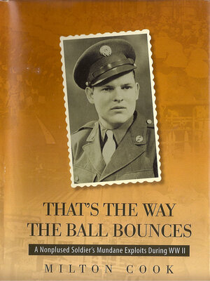 cover image of That's the Way the Ball Bounces: a Nonplused Soldier's Mundane Exploits During WWII